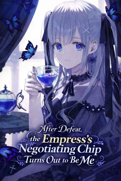 After Defeat, the Empress’s Negotiating Chip Turns Out to Be Me