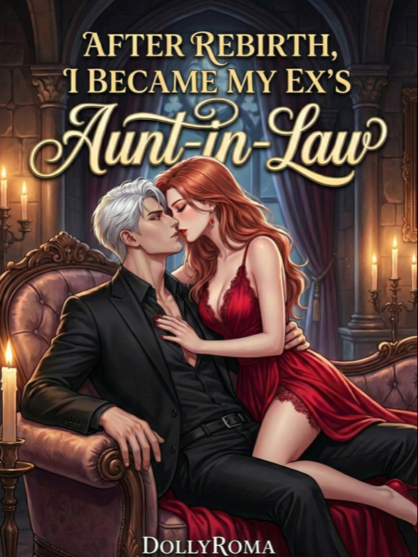 After Rebirth, I Became My Ex's Aunt-in-Law