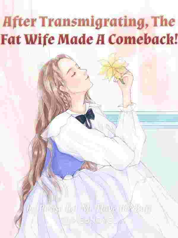 After Transmigrating, The Fat Wife Made A Comeback!
