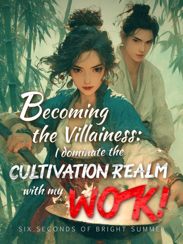 Becoming the Villainess: I Dominate the Cultivation Realm with My Wok!