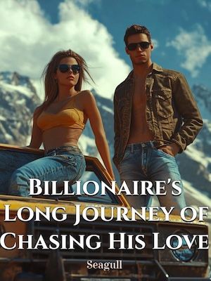 Billionaire's Long Journey of Chasing His Love