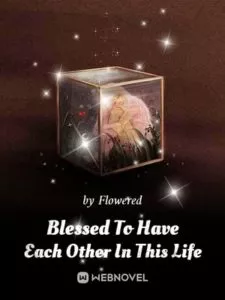 Blessed To Have Each Other In This Life (Mu Shao, Your Wife Is Born Again)