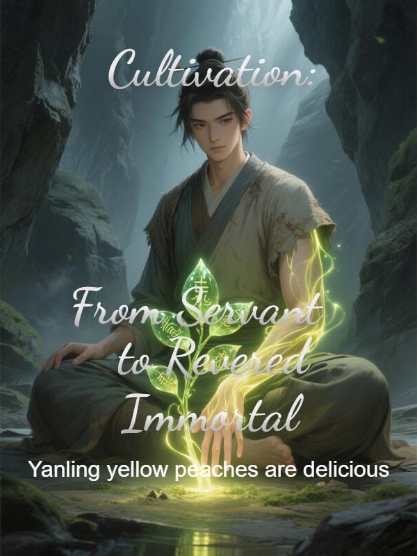 Cultivation: From Servant to Revered Immortal