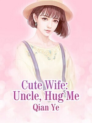 Cute Wife: Uncle, Hug Me