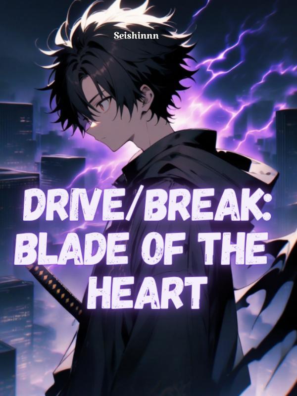 DRIVE/BREAK: Blade of the Heart