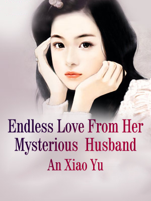 Endless Love From Her Mysterious  Husband