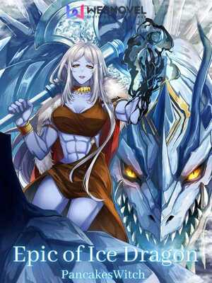 Epic of Ice Dragon: Reborn As An Ice Dragon With A System
