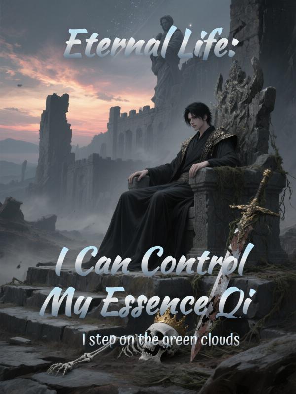 Eternal Life: I Can Control My Essence Qi