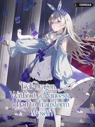 Evil Dragon, Without a Princess, I Had to Transform Myself!