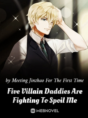 Five Villain Daddies Are Fighting To Spoil Me