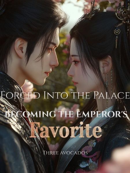 Forced Into the Palace: Becoming the Emperor's Favorite