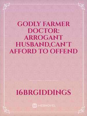 Godly Farmer Doctor: Arrogant Husband, Can't Afford To Offend!