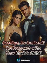 Goodbye, Ex-husband! I’m Pregnant with Your Uncle’s Child!