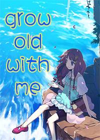 grow old with me