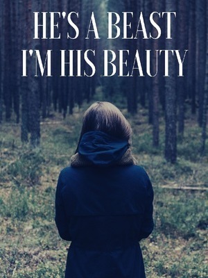 He's a beast, I'm his beauty