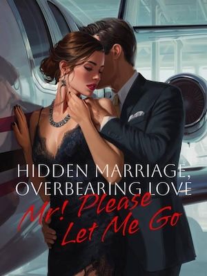 Hidden Marriage, Overbearing Love: Mr! Please Let Me Go