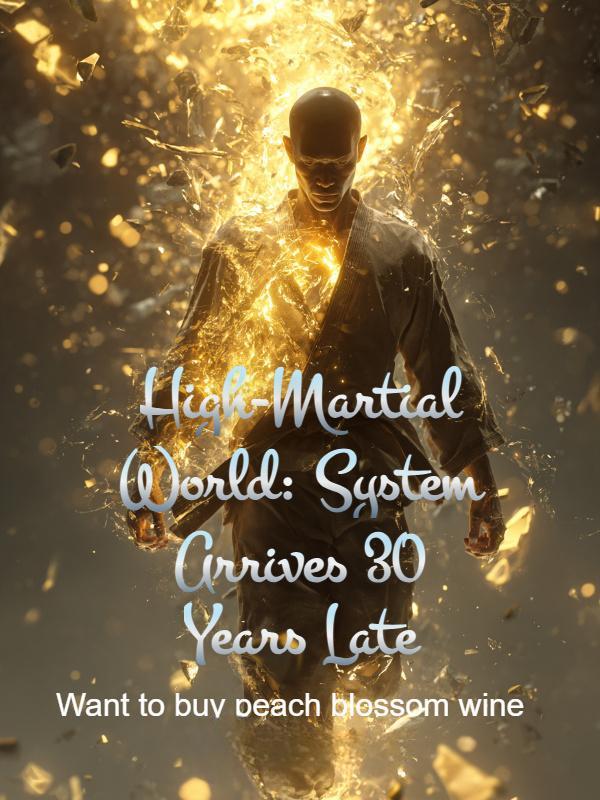 High-Martial World: System Arrives 30 Years Late