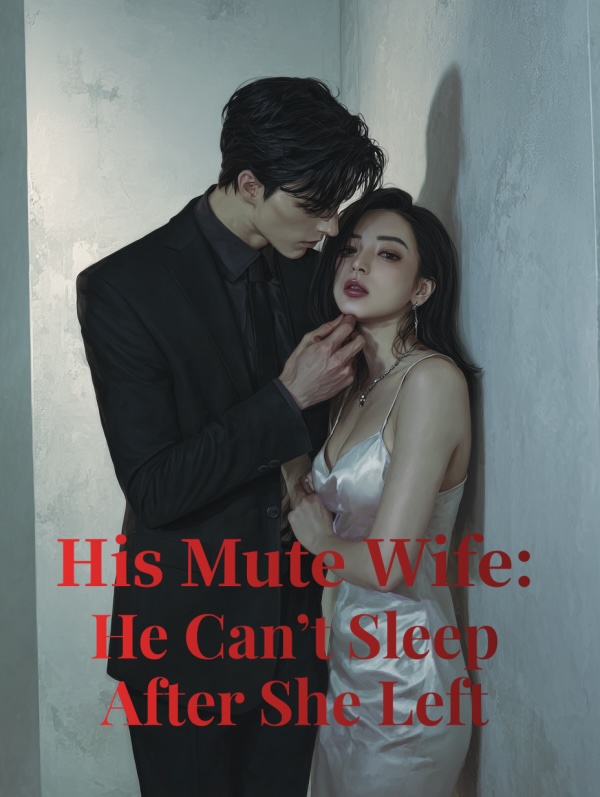 His Mute Wife: He Can't Sleep After She Left