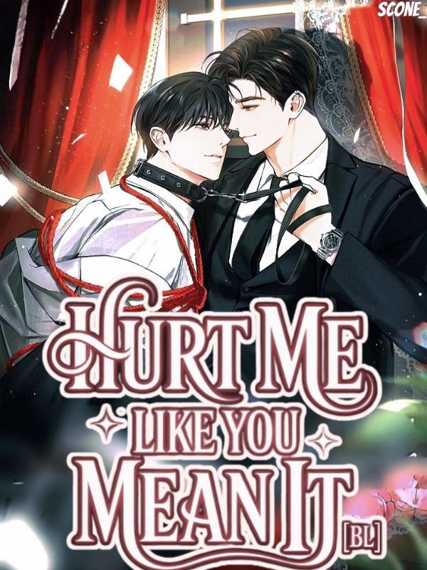 Hurt Me Like You Mean It [BL]