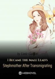 I Became the Male Lead’s Stepmother After Transmigrating