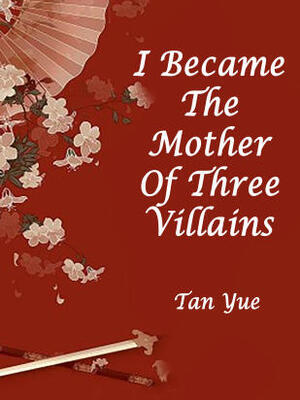 I Became The Mother Of Three Villains