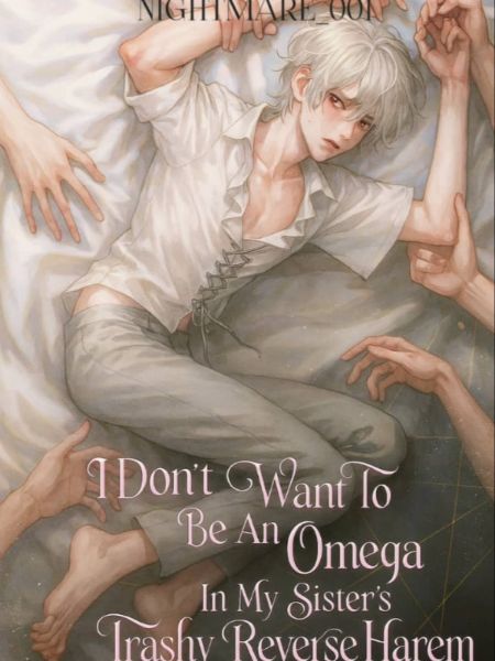 I Don't Want To Be An Omega In My Sister's Trashy Reverse Harem [BL]