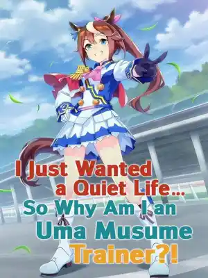 I Just Wanted a Quiet Life... So Why Am I an Uma Musume Trainer?!