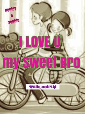 I LOVE U MY SWEET BRO
