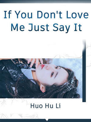 If You Don't Love Me, Just Say It