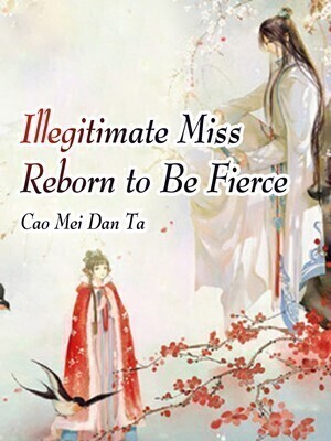 Illegitimate Miss Reborn to Be Fierce