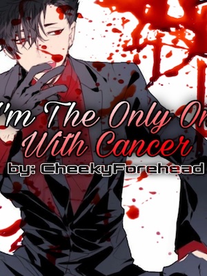 I'm The Only One With Cancer