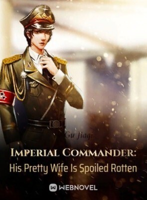 Imperial Commander: His Pretty Wife Is Spoiled Rotten Webnovel