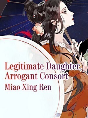 Legitimate Daughter, Arrogant Consort