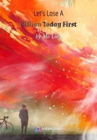 Let's Lose A Billion Today First