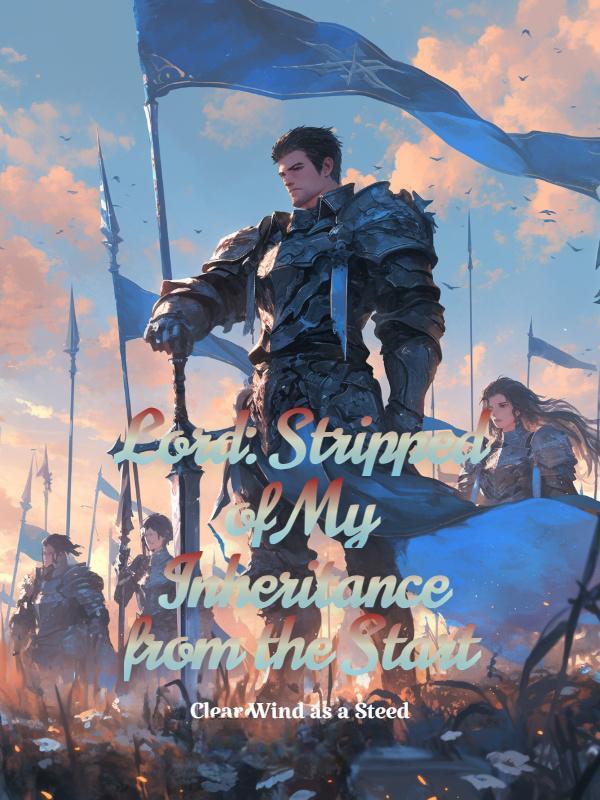 Lord: Stripped of My Inheritance from the Start