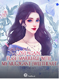 Love Again: Flash Marriage with My Arrogant Sweetheart