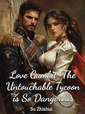 Love Gambit: The Untouchable Tycoon is So Dangerous