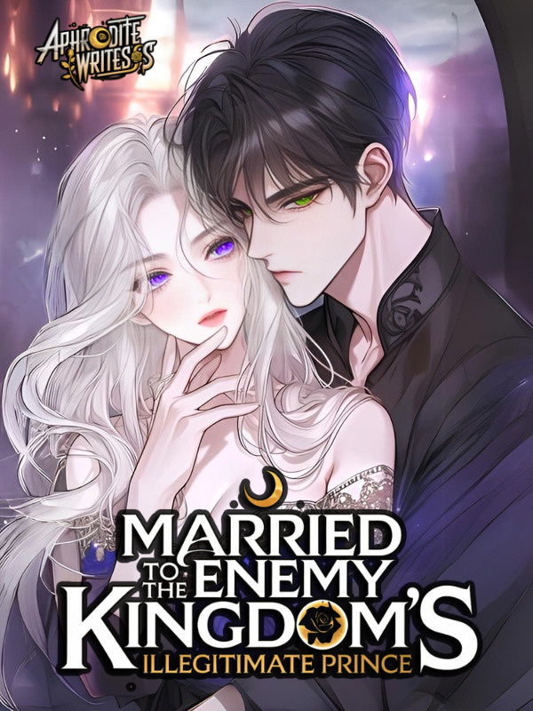 Married To The Enemy Kingdom's Illegitimate Prince