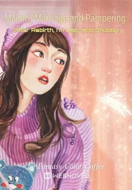 Military Marriage and Pampering: After Rebirth, I’m Lazy and Chubby!