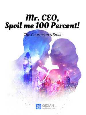 Mr. CEO, Spoil me 100 Percent!