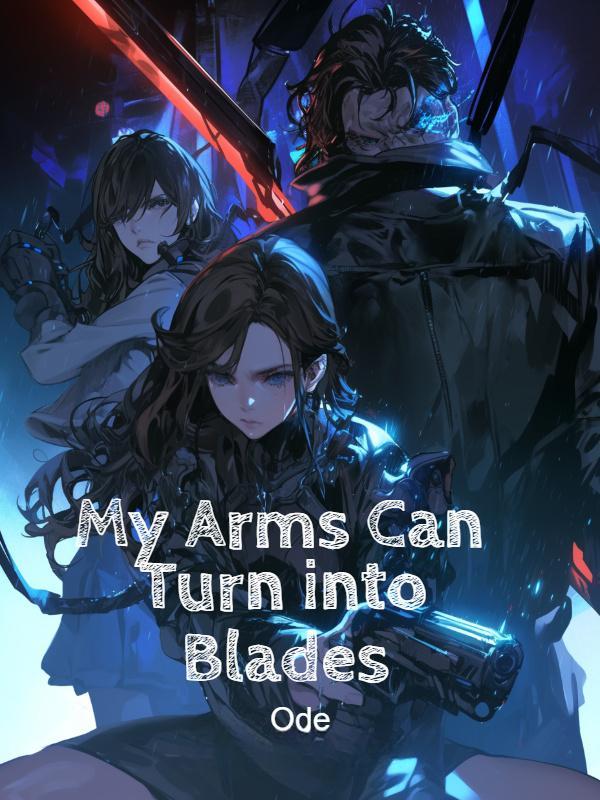 My Arms Can Turn into Blades