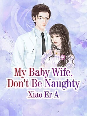 My Baby Wife, Don't Be Naughty