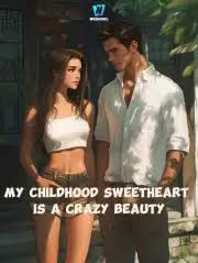 My Childhood Sweetheart Is a Crazy Beauty