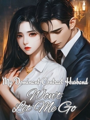 My Dominant Contract Husband Won't Let Me Go