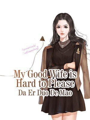 My Good Wife is Hard to Please