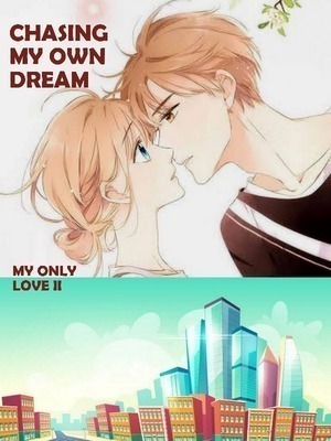 MY ONLY LOVE II : CHASING MY OWN DREAM