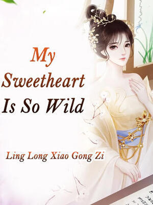 My Sweetheart Is So Wild