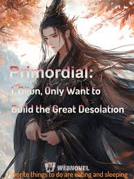 Primordial: I, Dijun, Only Want to Build the Great Desolation