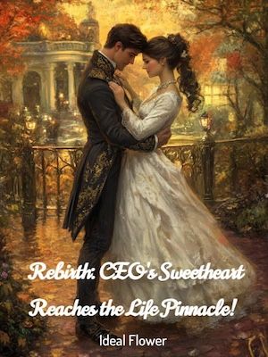 Rebirth: CEO's Sweetheart Reaches the Life Pinnacle!