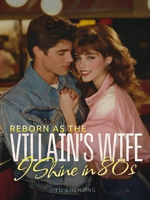 Reborn as the Villain's Wife, I Shine in 80s